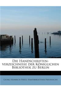 Die Handschriften-Verzeichnisse Der Koniglichen Bibliothek Zu Berlin