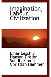 Imagination, Labour, Civilization
