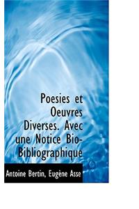 Poesies Et Oeuvres Diverses. Avec Une Notice Bio-Bibliographique