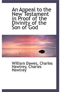 An Appeal to the New Testament in Proof of the Divinity of the Son of God