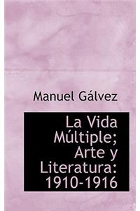 La Vida M Ltiple; Arte y Literatura: 1910-1916