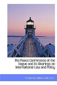 The Peace Conference at the Hague and Its Bearings on International Law and Policy