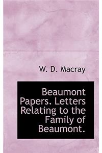 Beaumont Papers. Letters Relating to the Family of Beaumont.
