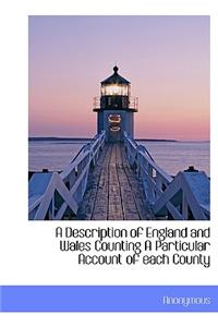 A Description of England and Wales Counting a Particular Account of Each County