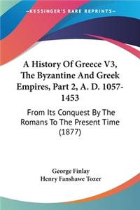 History Of Greece V3, The Byzantine And Greek Empires, Part 2, A. D. 1057-1453