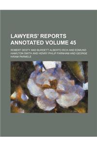 Lawyers' Reports Annotated Volume 45