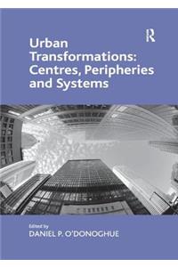 Urban Transformations: Centres, Peripheries and Systems