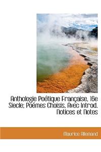 Anthologie Po Tique Fran Aise, 16e Siecle; Po Mes Choisis, Avec Introd. Notices Et Notes