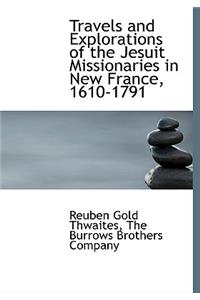 Travels and Explorations of the Jesuit Missionaries in New France, 1610-1791