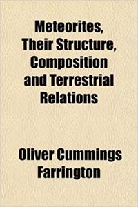 Meteorites, Their Structure, Composition and Terrestrial Relations