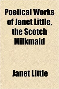 Poetical Works of Janet Little, the Scotch Milkmaid