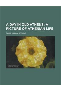 A Day in Old Athens; A Picture of Athenian Life