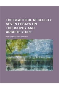 The Beautiful Necessity Seven Essays on Theosophy and Architecture