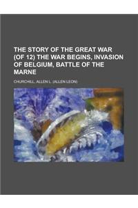 The Story of the Great War (of 12) the War Begins, Invasion of Belgium, Battle of the Marne Volume III