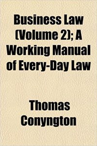 Business Law (Volume 2); A Working Manual of Every-Day Law. a Working Manual of Every-Day Law
