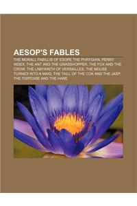 Aesop's Fables: The Morall Fabillis of Esope the Phrygian, Perry Index, the Ant and the Grasshopper, the Fox and the Crow