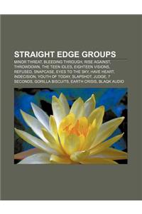 Straight Edge Groups: Minor Threat, Bleeding Through, Rise Against, Throwdown, the Teen Idles, Eighteen Visions, Refused, Snapcase