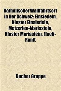 Katholischer Wallfahrtsort in Der Schweiz