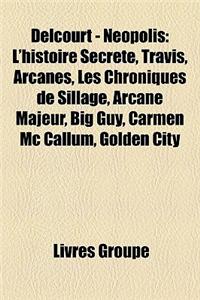Delcourt - Neopolis: Sillage (Bande Dessinee), L'Histoire Secrete, Arcanes, Travis, Les Chroniques de Sillage, Arcane Majeur, Big Guy