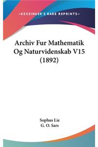 Archiv Fur Mathematik Og Naturvidenskab V15 (1892)