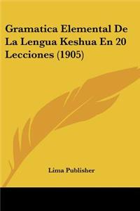 Gramatica Elemental De La Lengua Keshua En 20 Lecciones (1905)