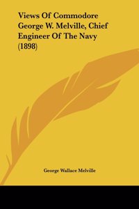 Views of Commodore George W. Melville, Chief Engineer of the Navy (1898)