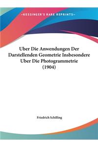 Uber Die Anwendungen Der Darstellenden Geometrie Insbesondere Uber Die Photogrammetrie (1904)