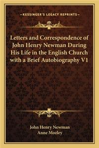 Letters and Correspondence of John Henry Newman During His Life in the English Church with a Brief Autobiography V1