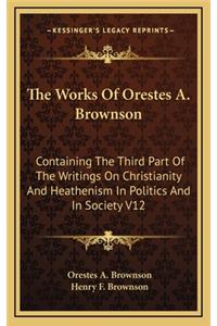 The Works of Orestes A. Brownson