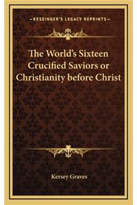 World's Sixteen Crucified Saviors or Christianity before Christ