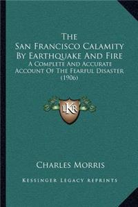 San Francisco Calamity by Earthquake and Fire