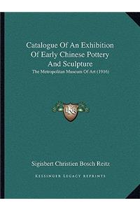 Catalogue of an Exhibition of Early Chinese Pottery and Sculpture