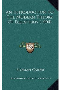 An Introduction to the Modern Theory of Equations (1904)