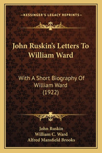 John Ruskin's Letters To William Ward
