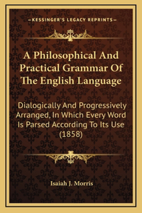 A Philosophical and Practical Grammar of the English Language