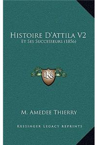 Histoire D'Attila V2: Et Ses Successeurs (1856)