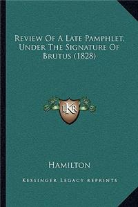 Review Of A Late Pamphlet, Under The Signature Of Brutus (1828)