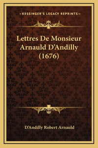 Lettres De Monsieur Arnauld D'Andilly (1676)