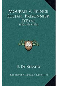 Mourad V, Prince Sultan, Prisonnier D'Etat