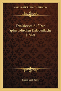 Messen Auf Der Spharoidischen Erdoberflache (1862)