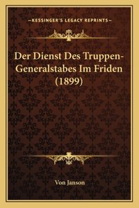 Dienst Des Truppen-Generalstabes Im Friden (1899)