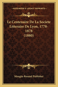 Centenaire De La Societe Litteraire De Lyon, 1778-1878 (1880)