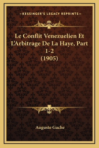 Le Conflit Venezuelien Et L'Arbitrage De La Haye, Part 1-2 (1905)