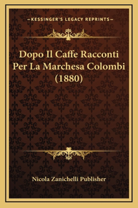 Dopo Il Caffe Racconti Per La Marchesa Colombi (1880)