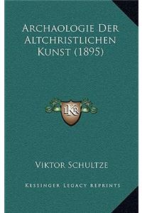 Archaologie Der Altchristlichen Kunst (1895)