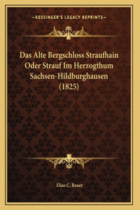 Das Alte Bergschloss Straufhain Oder Strauf Im Herzogthum Sachsen-Hildburghausen (1825)