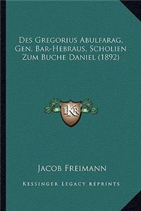 Des Gregorius Abulfarag, Gen. Bar-Hebraus, Scholien Zum Buche Daniel (1892)