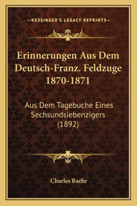 Erinnerungen Aus Dem Deutsch-Franz. Feldzuge 1870-1871