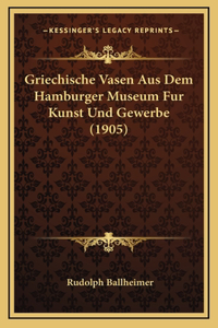 Griechische Vasen Aus Dem Hamburger Museum Fur Kunst Und Gewerbe (1905)
