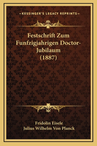 Festschrift Zum Funfzigjahrigen Doctor-Jubilaum (1887)